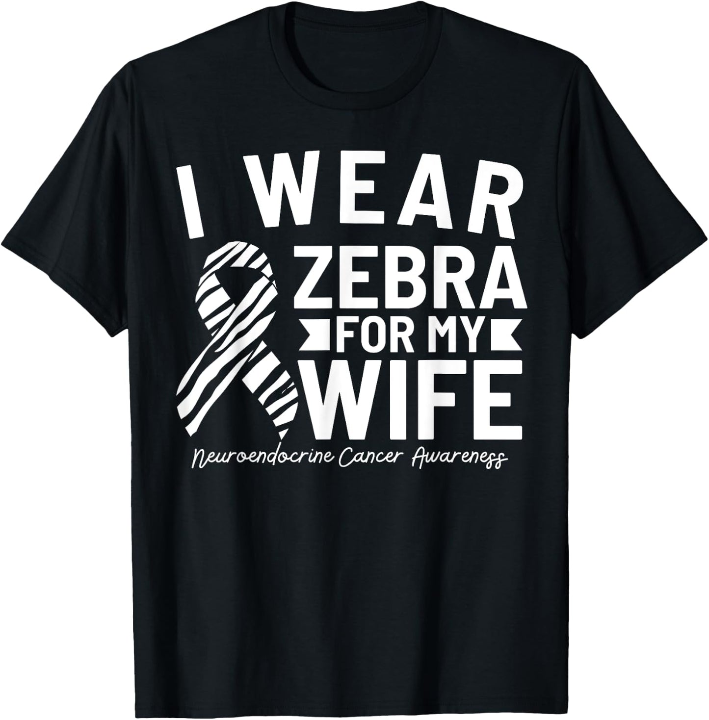 I Wear Zebra For My Wife Neuroendocrine Cancer Awareness T-Shirt - T-Shirt | Black
