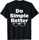 Do Simple Better - simple joe shirt T-Shirt - T-Shirt | Black