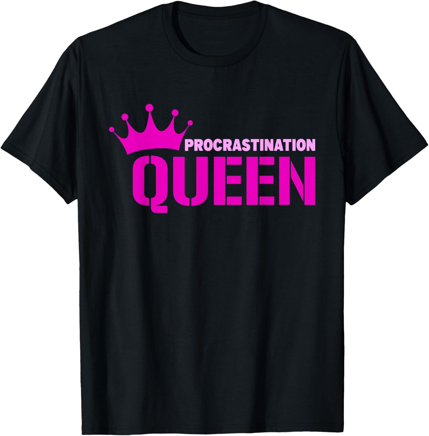 Procrastination Queen T-Shirt - T-Shirt | Black