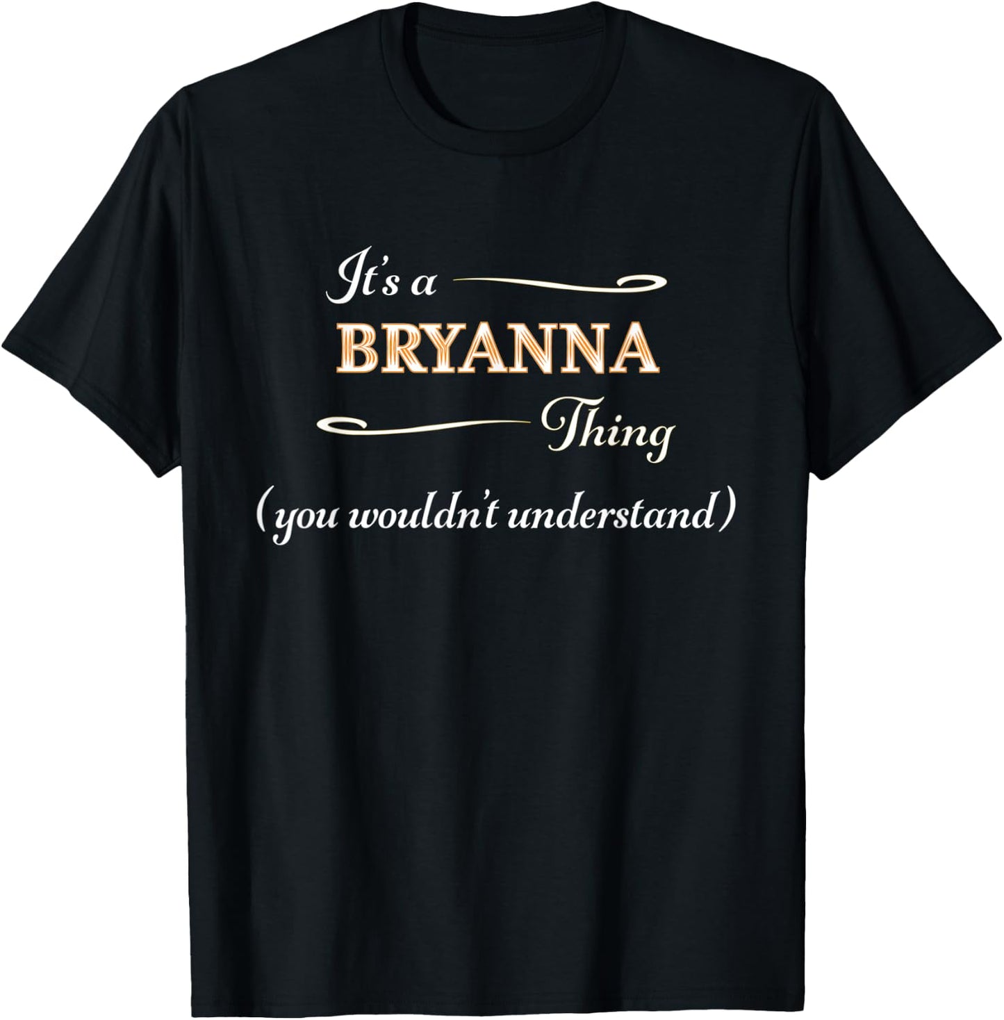 It's a BRYANNA Thing, You Wouldn't Understand | Name Gift T-Shirt - T-Shirt | Black