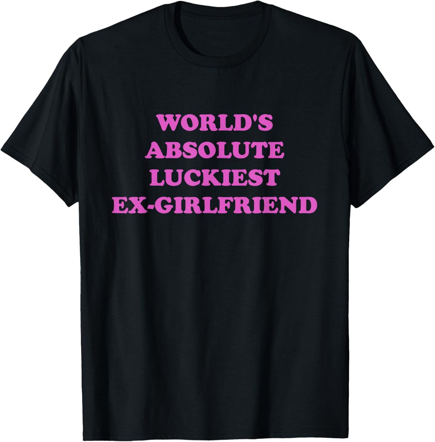World's Absolute Luckiest Ex-girlfriend T-Shirt - T-Shirt | Black