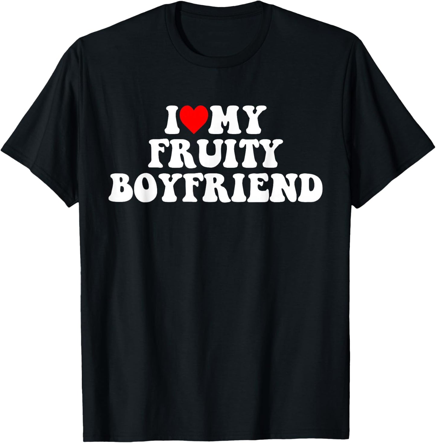 I Love My Fruity Boyfriend BF T-Shirt - T-Shirt | Black