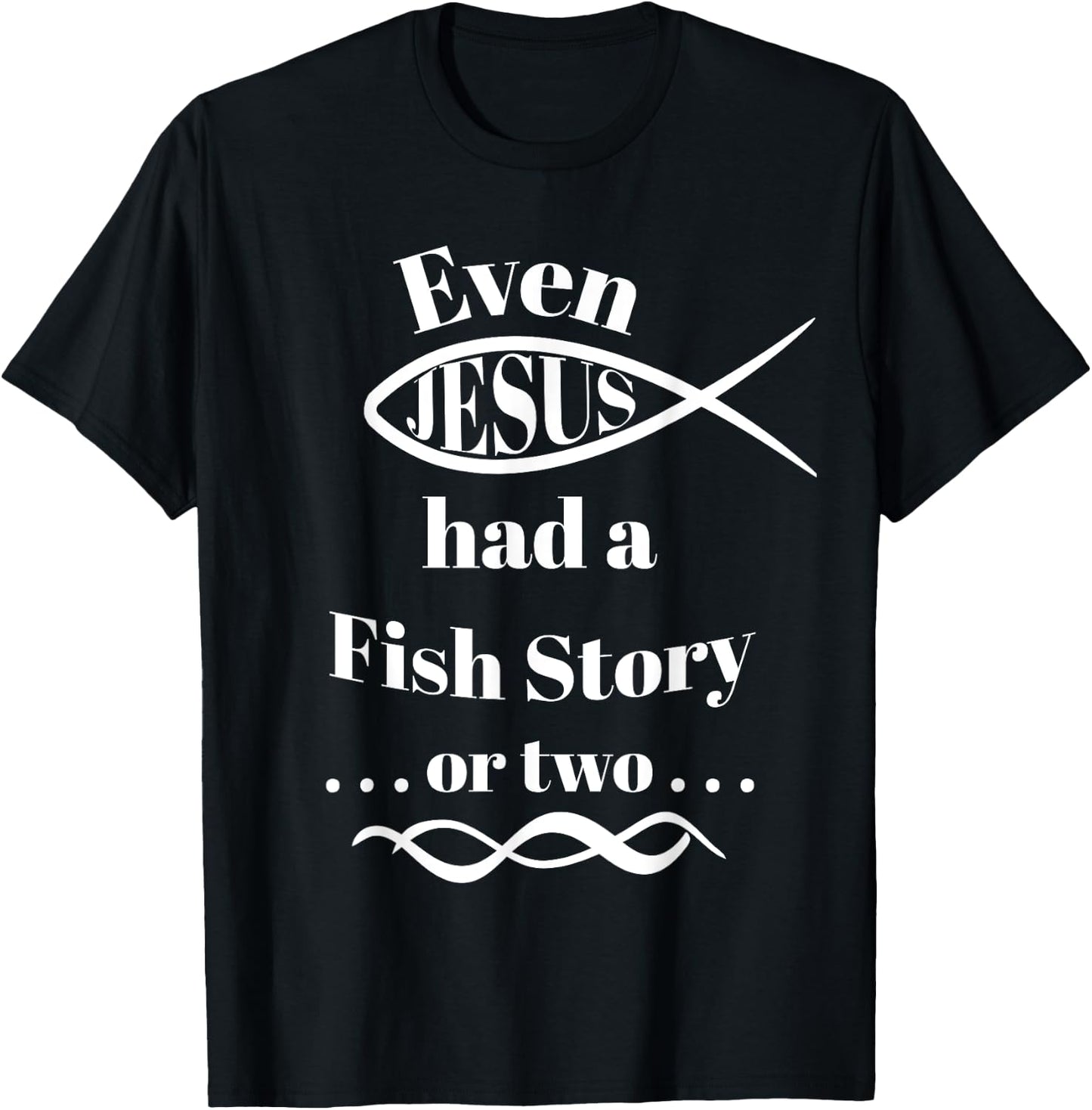 Even Jesus Had a Fish Story ... or two (ichthys) T-Shirt - T-Shirt | Black