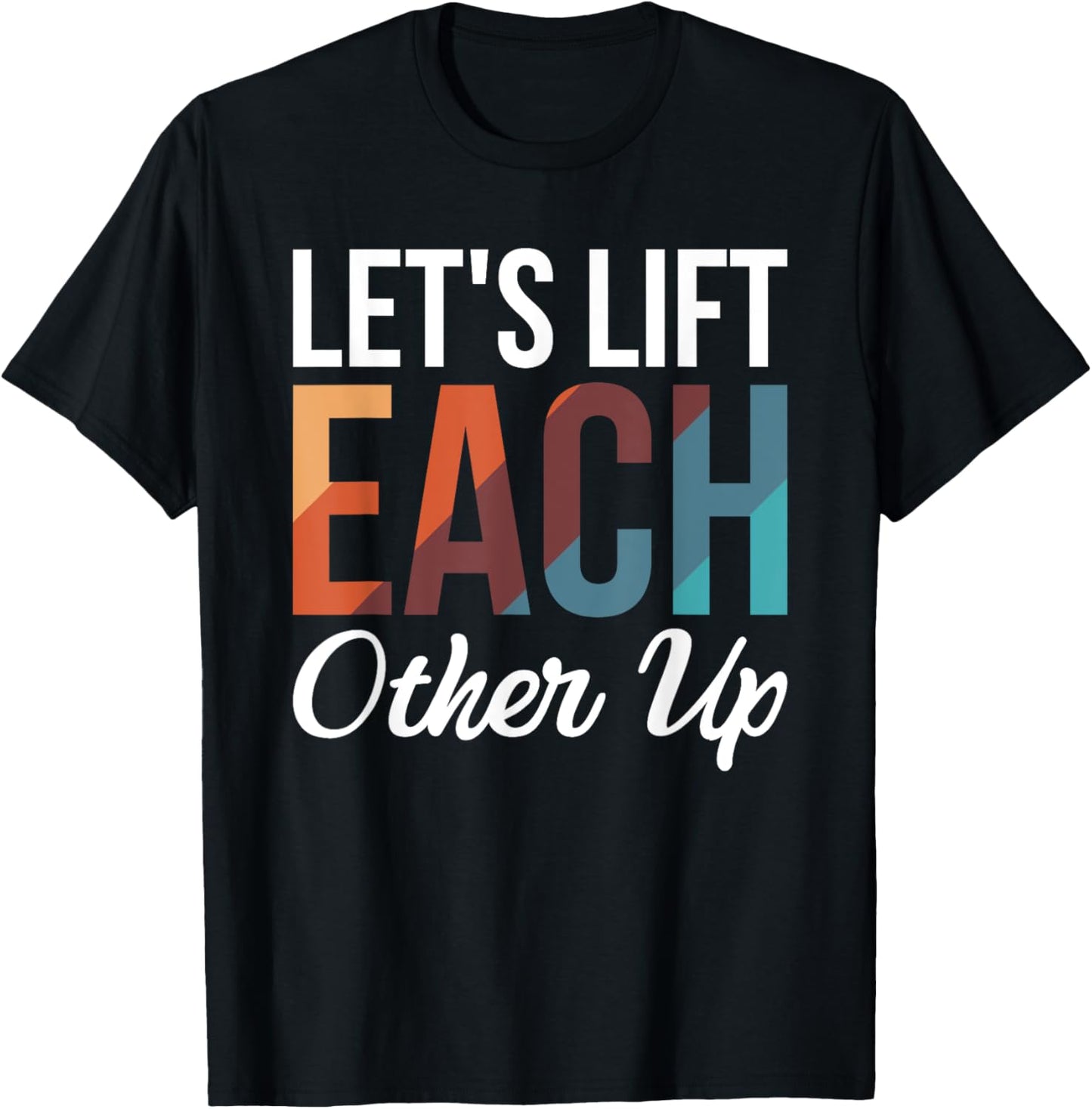 Let's Lift Each Other Up T-Shirt - T-Shirt | Black