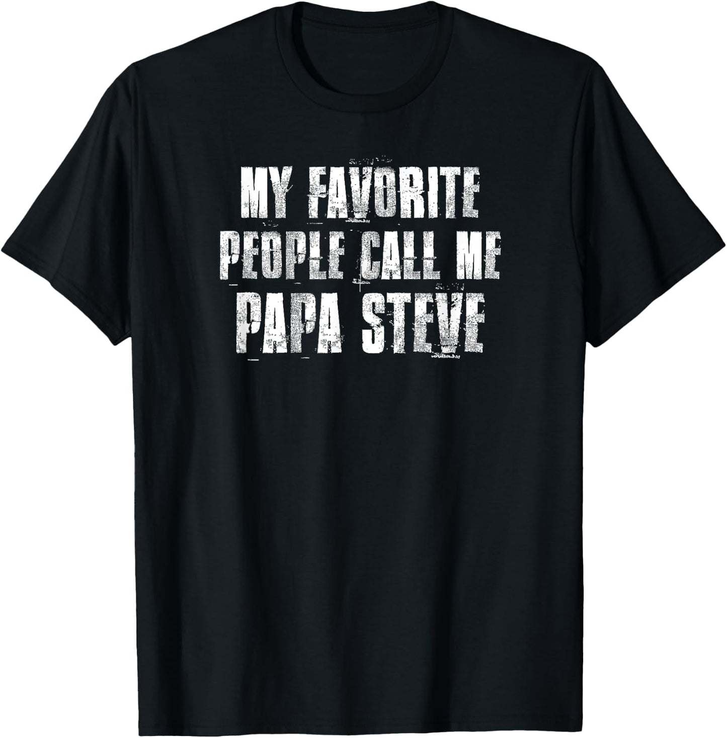 My Favorite People Call Me Papa Steve Funny Steve Saying T-Shirt - T-Shirt | Black