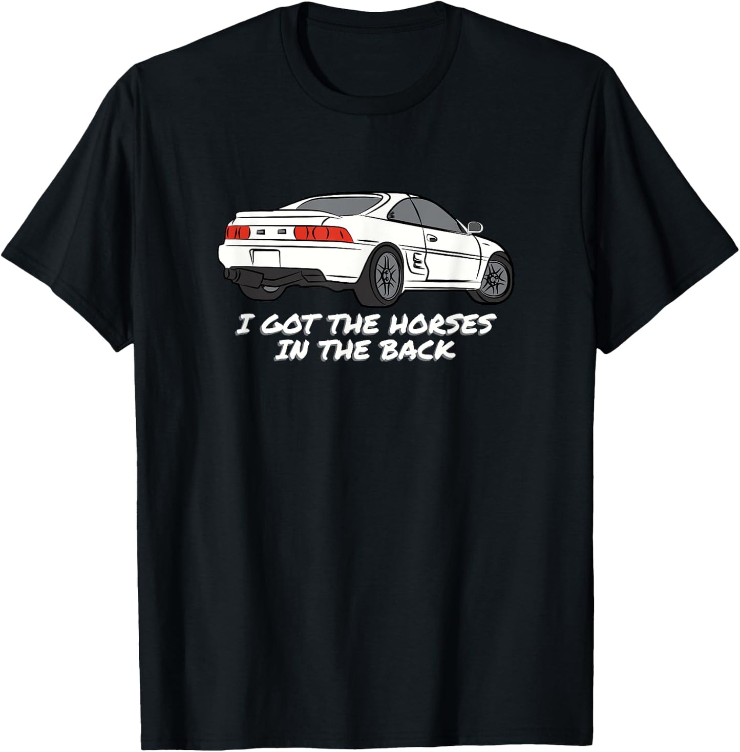 JDM MR2 SW20 I Got The Horses In The Back T-Shirt - T-Shirt | Black