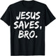 Jesus Saves Bro Christian Believer Faith God Religious T-Shirt - T-Shirt | Black