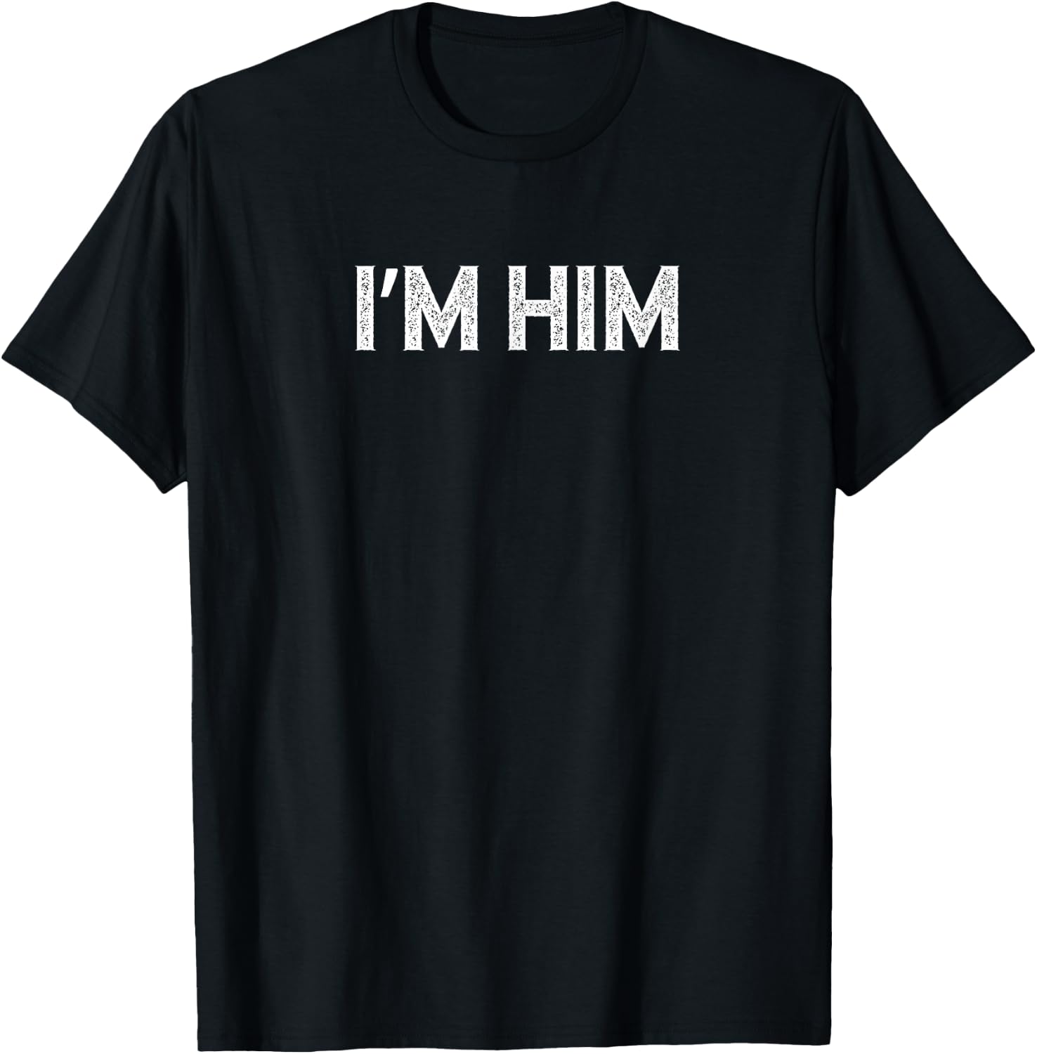 I'm Him Apparel Co - I'm Him Distressed - Men's Adults Classic Fit Cotton Polyester Black Short Sleeve - Small T-Shirt - T-Shirt | Black