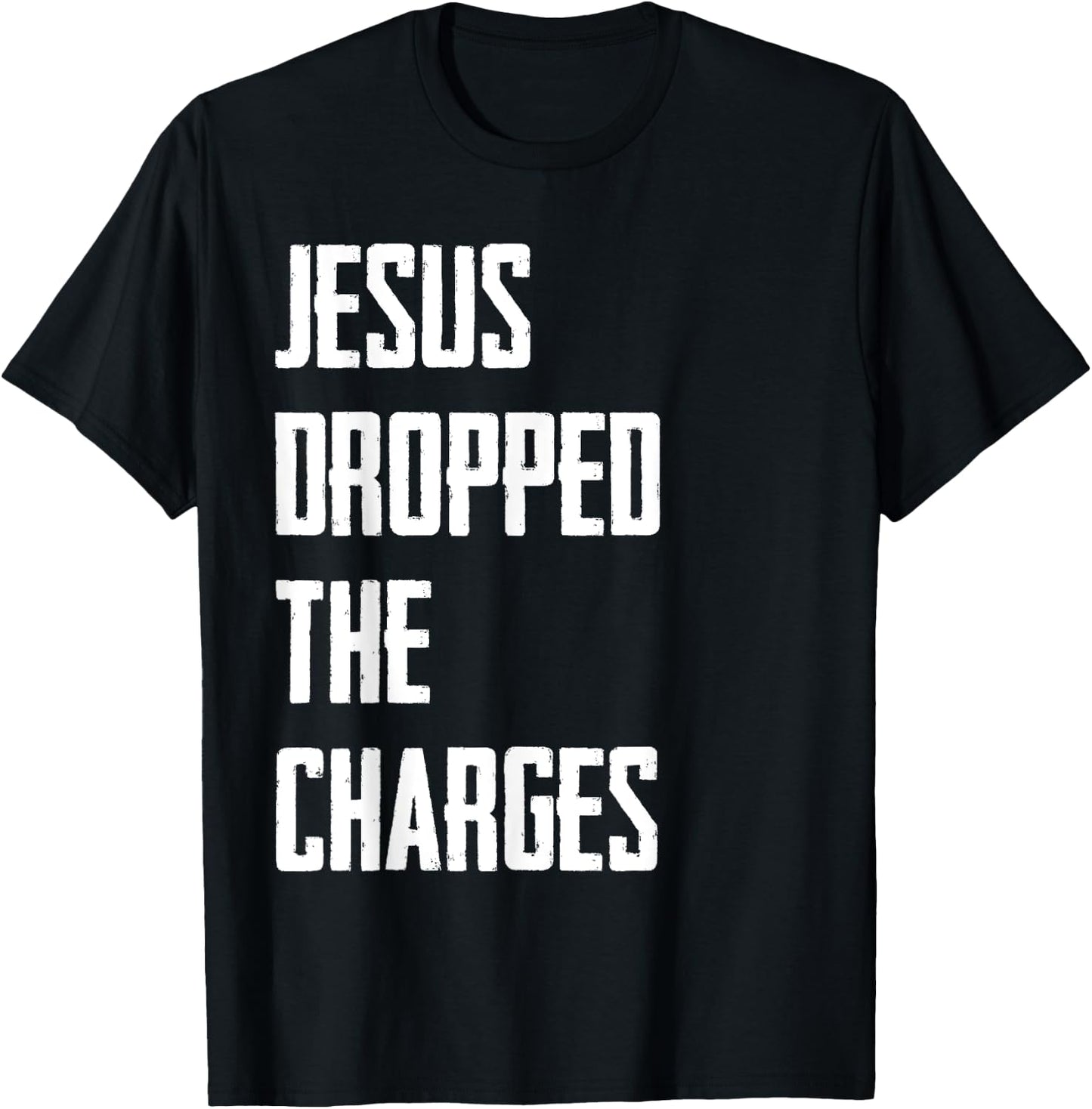 Jesus Dropped The Charges T-Shirt - T-Shirt | Black