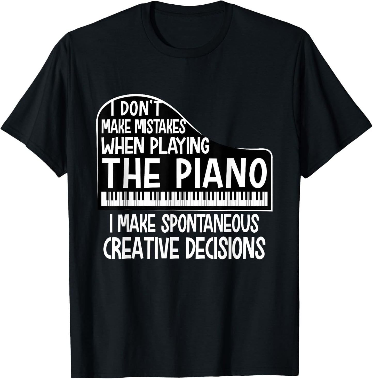 I Don't Make Mistakes When Playing The Piano - Pianist T-Shirt - T-Shirt | Black