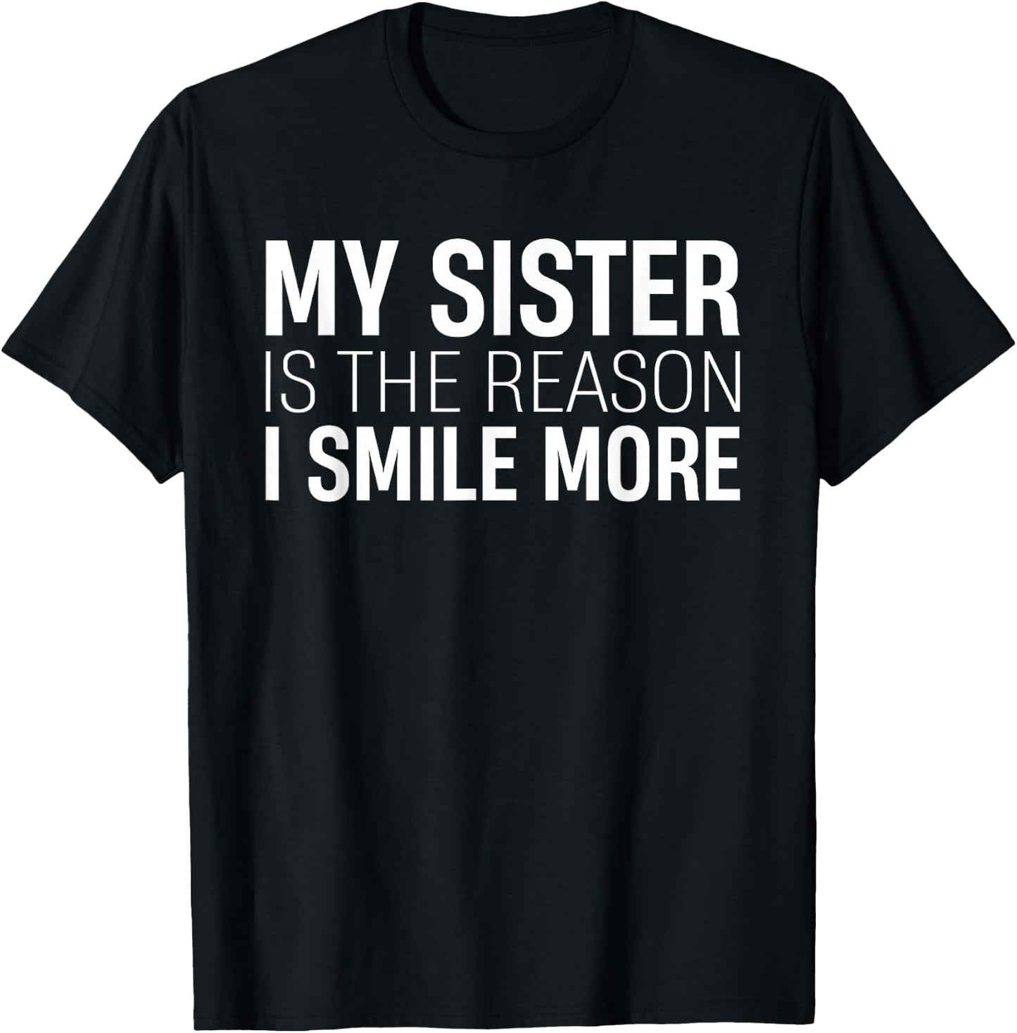 My Sister Is The Reason I Smile Sibling Love Family T-Shirt - T-Shirt | Black