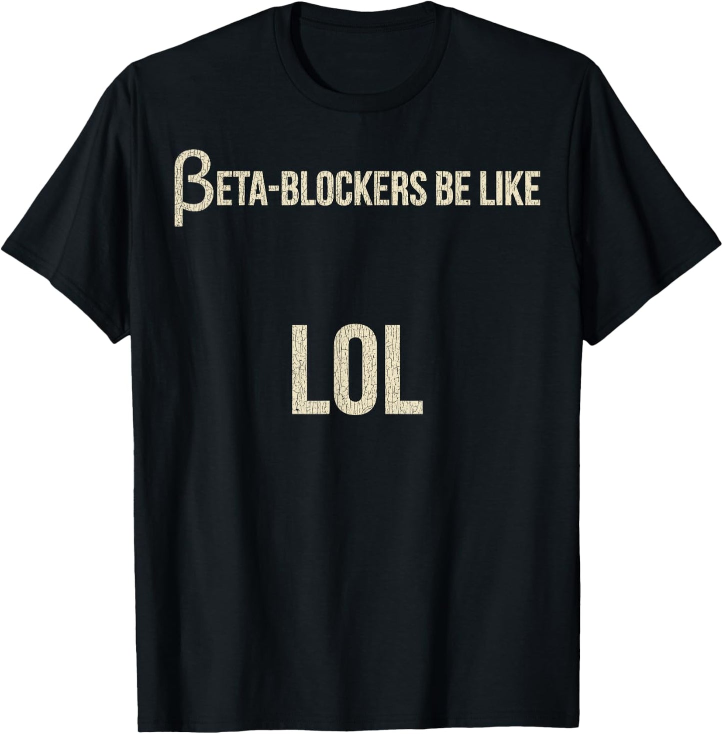 Beta Blockers Be Like LOL Funny Bad Medical Joke T-Shirt - T-Shirt | Black