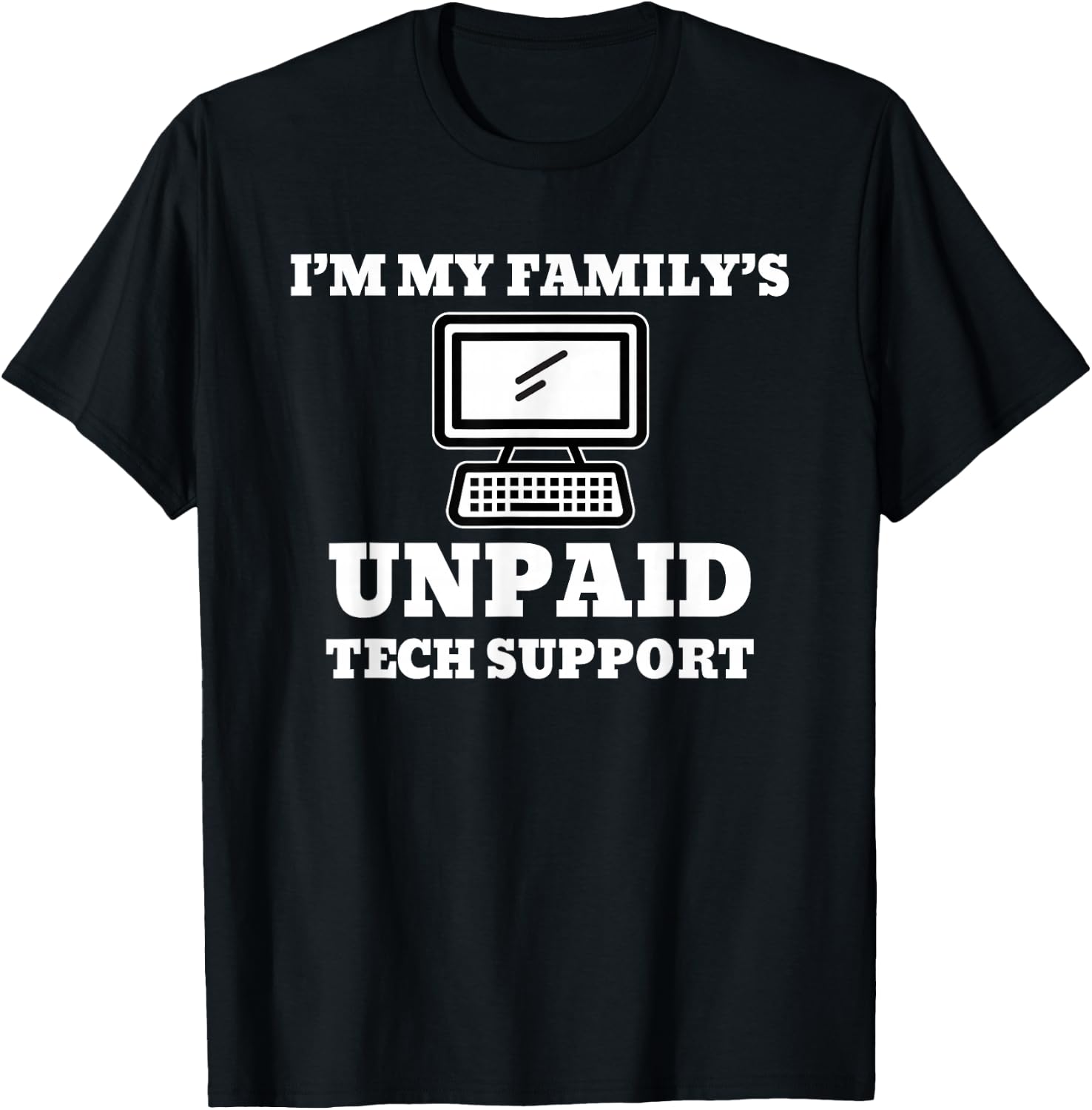 I’m My Family’s Unpaid Tech Support Computer T-Shirt - T-Shirt | Black