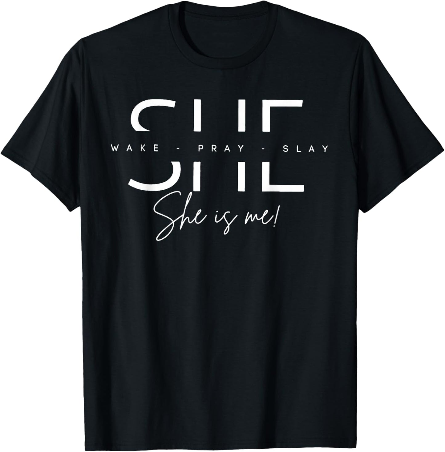 She Wake Pray Slay She Is Me T-Shirt - T-Shirt | Black