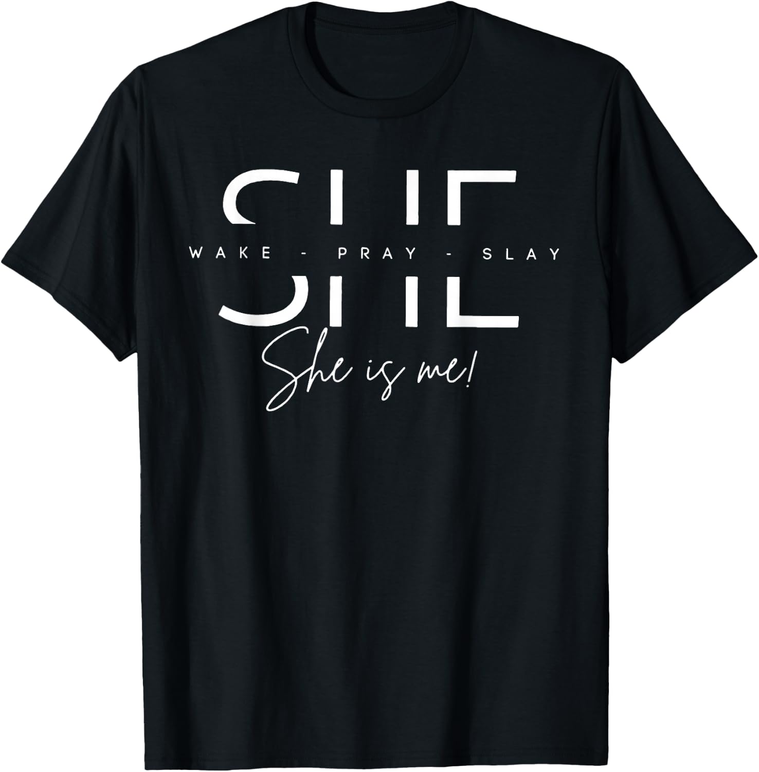 She Wake Pray Slay She Is Me T-Shirt - T-Shirt | Black