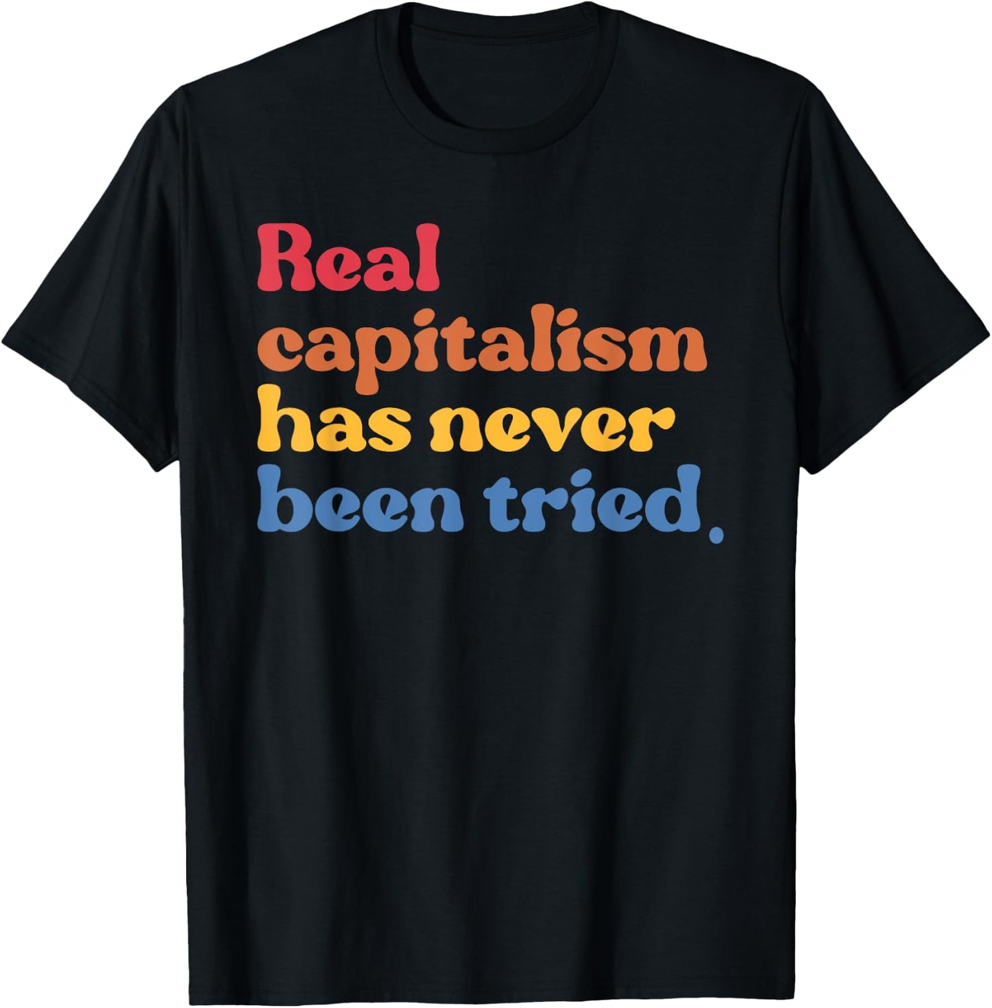 Real Capitalism Has Never Been Tried Design T-Shirt - T-Shirt | Black