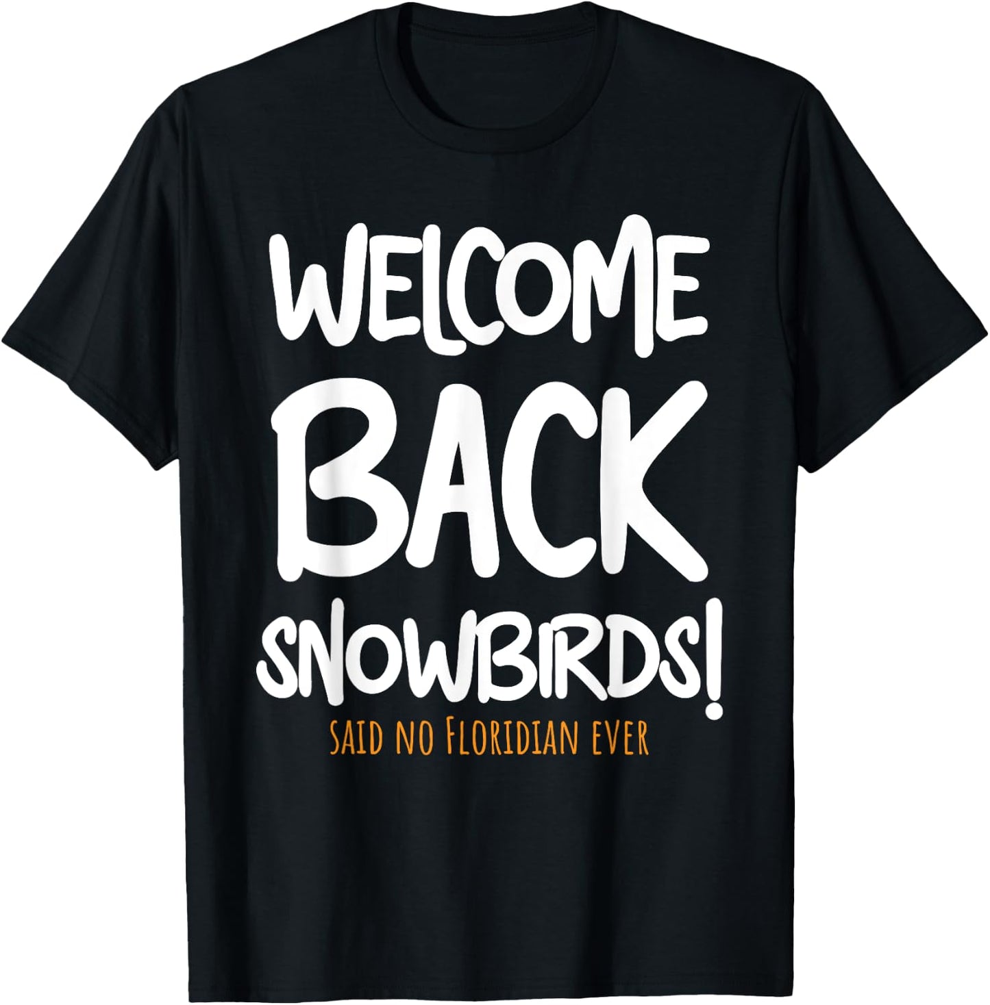 Welcome Back Snowbirds Gift - Sarcastic Said No One Ever T-Shirt - T-Shirt | Black