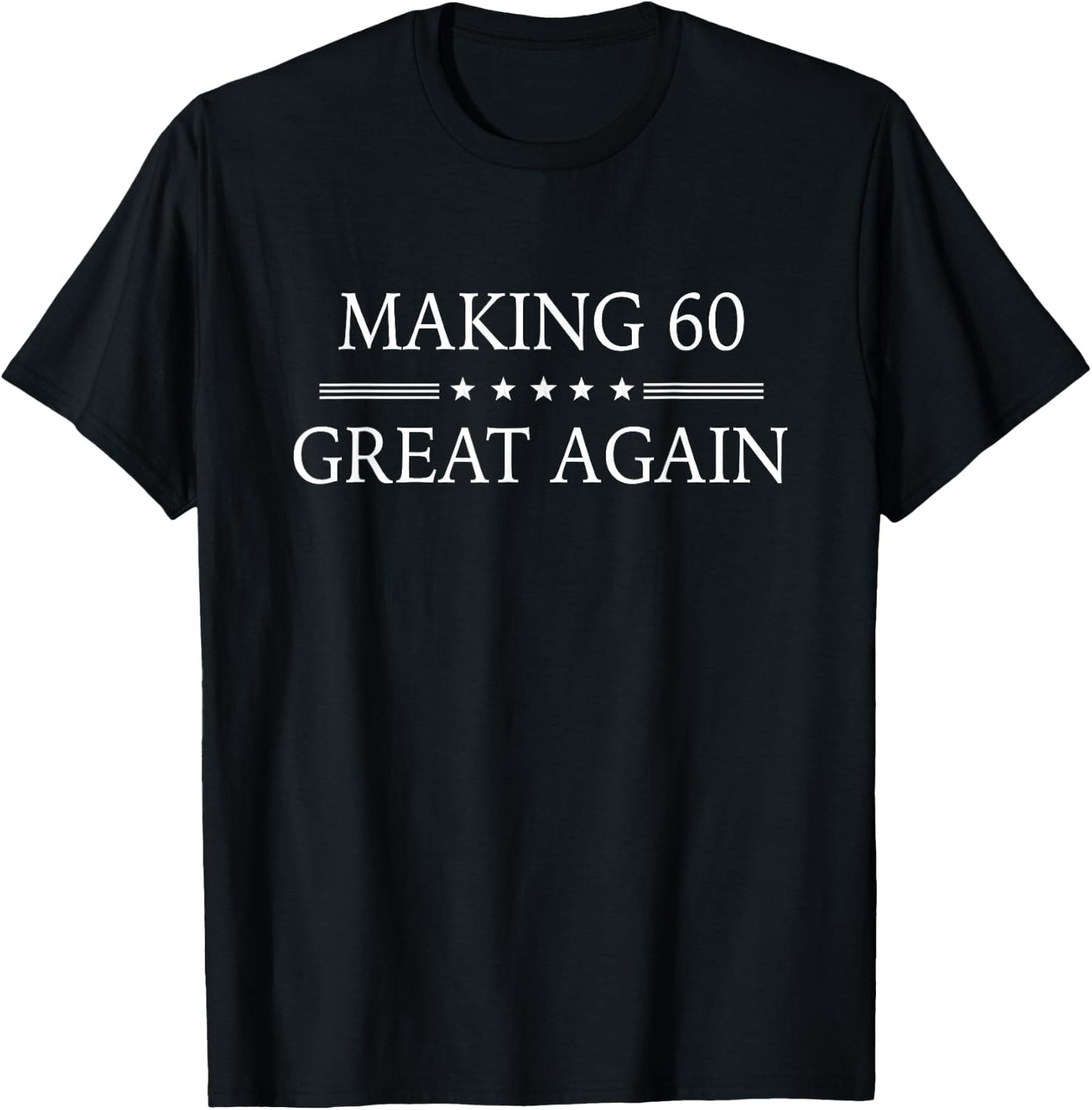 Funny 60th Birthday Make Sixty Great Again Fun 60 Years old T-Shirt - T-Shirt | Black