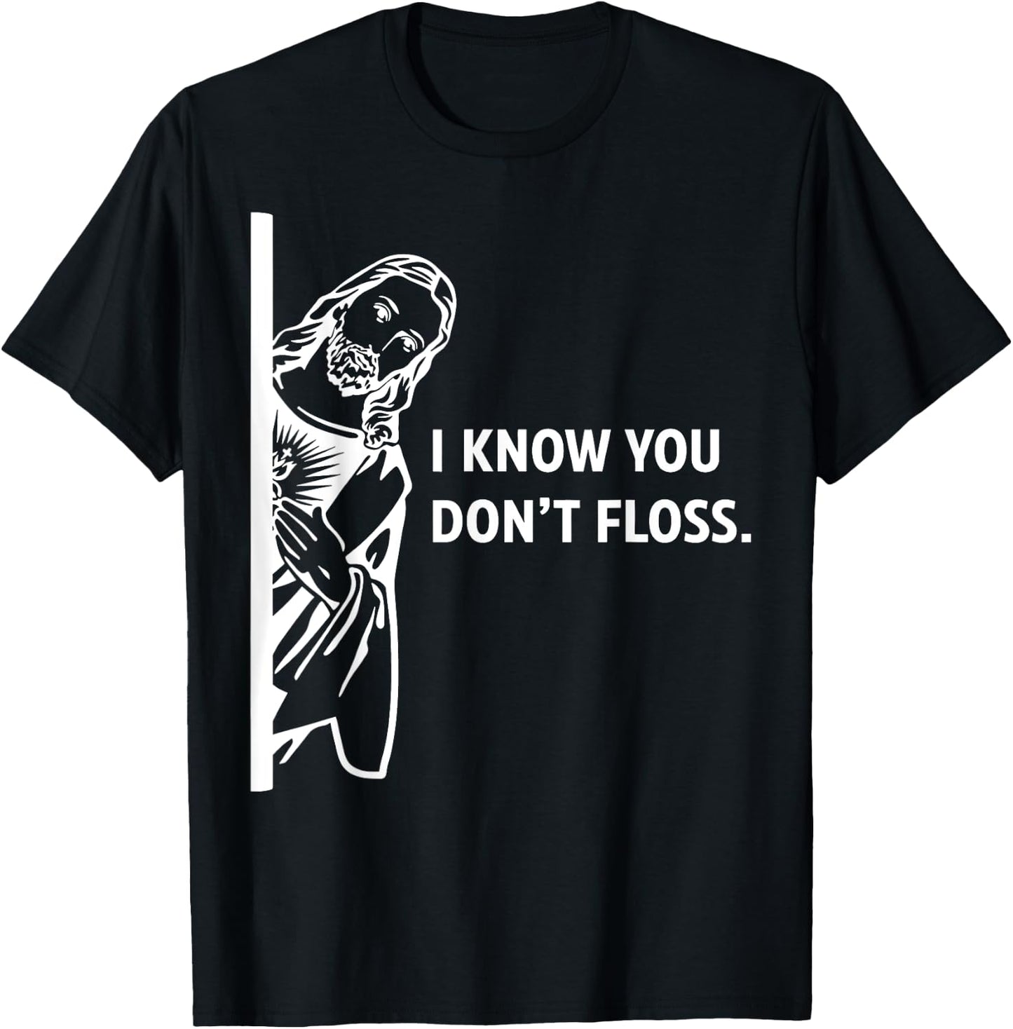 Funny Dental Hygienist Jesus I Know You Don't Floss T-Shirt - T-Shirt | Black