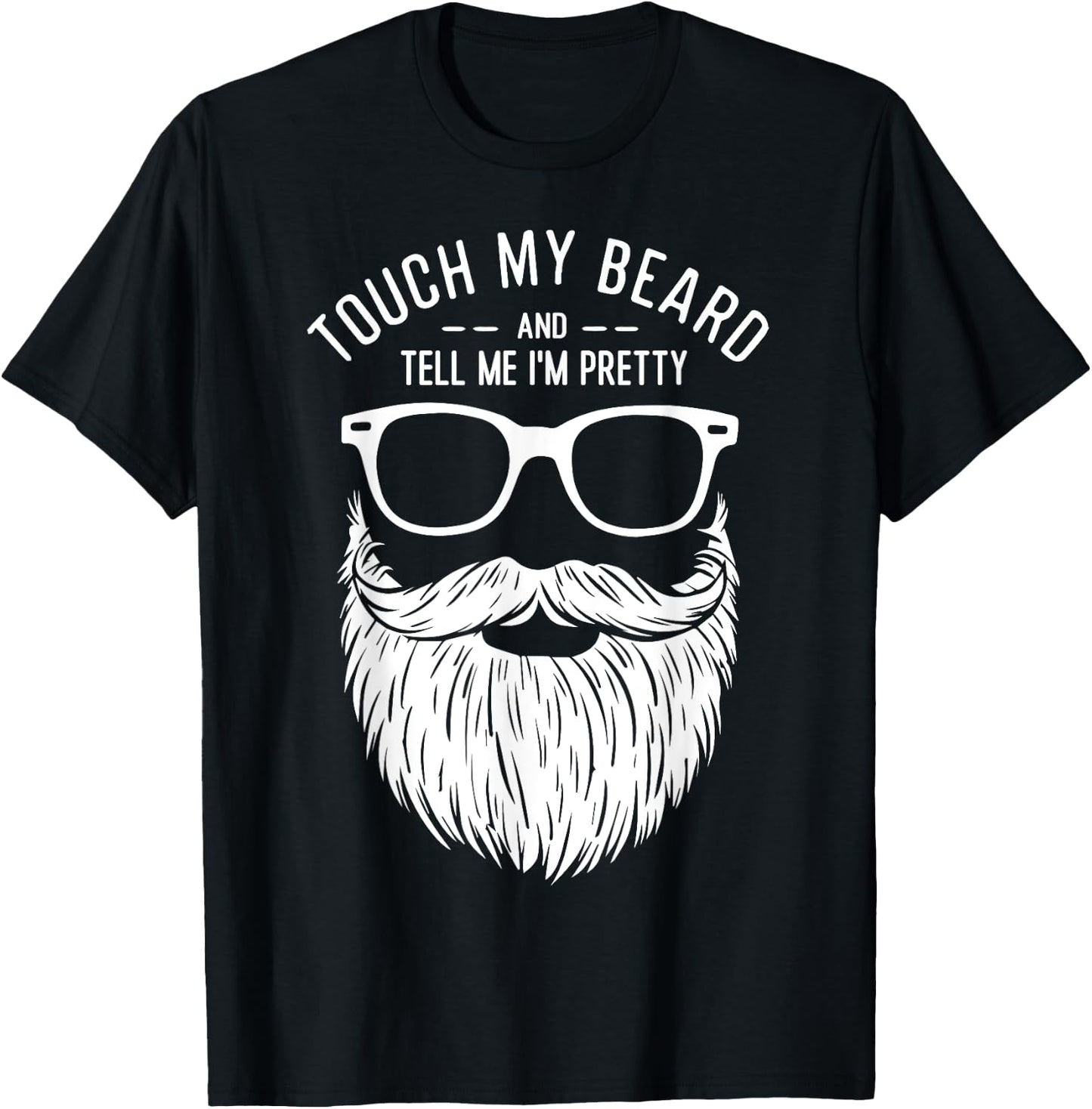 Touch My Beard And Tell Me I'm Pretty Funny Fathers Day T-Shirt - T-Shirt | Black