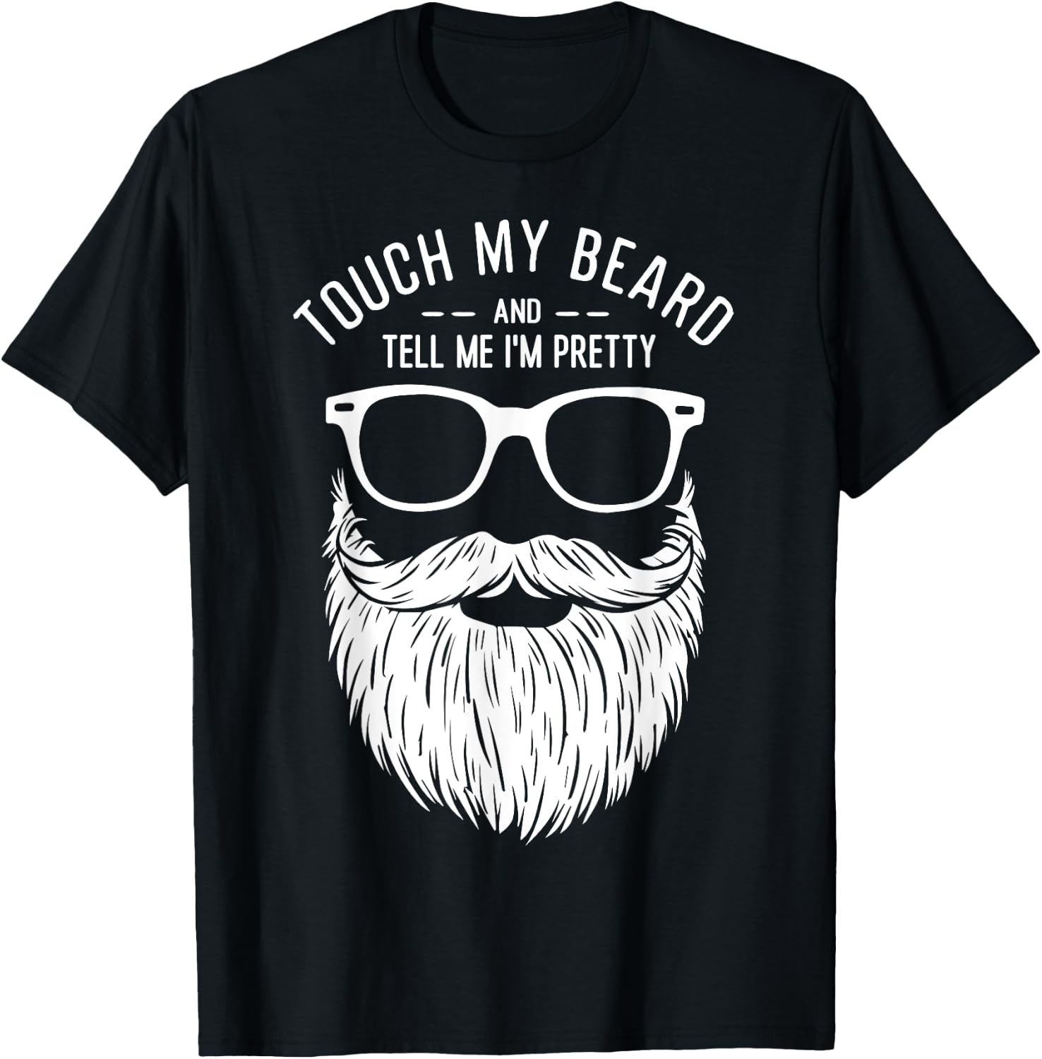 Touch My Beard And Tell Me I'm Pretty Funny Fathers Day T-Shirt - T-Shirt | Black