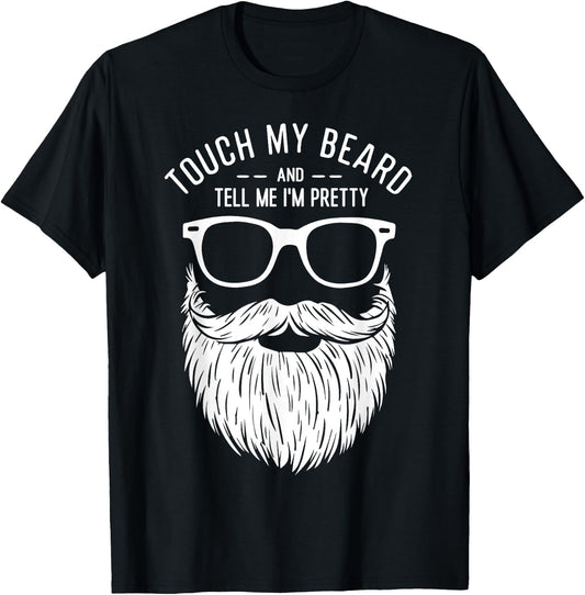 Touch My Beard And Tell Me I'm Pretty Funny Fathers Day T-Shirt - T-Shirt | Black