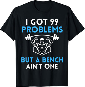 I Got 99 Problems But a Bench Aint One Workout Bodybuilding T-Shirt - T-Shirt | Black