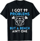 I Got 99 Problems But a Bench Aint One Workout Bodybuilding T-Shirt - T-Shirt | Black