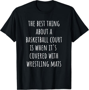 Funny Wrestling Mats - Best Thing About Basketball Court T-Shirt - T-Shirt | Black