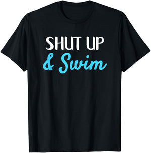Shut Up and Swim Funny Motivational Swimming T-Shirt - T-Shirt | Black