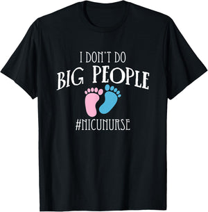 I Dont Do Big People Nicu Nurse ICU Nursing T-Shirt - T-Shirt | Black