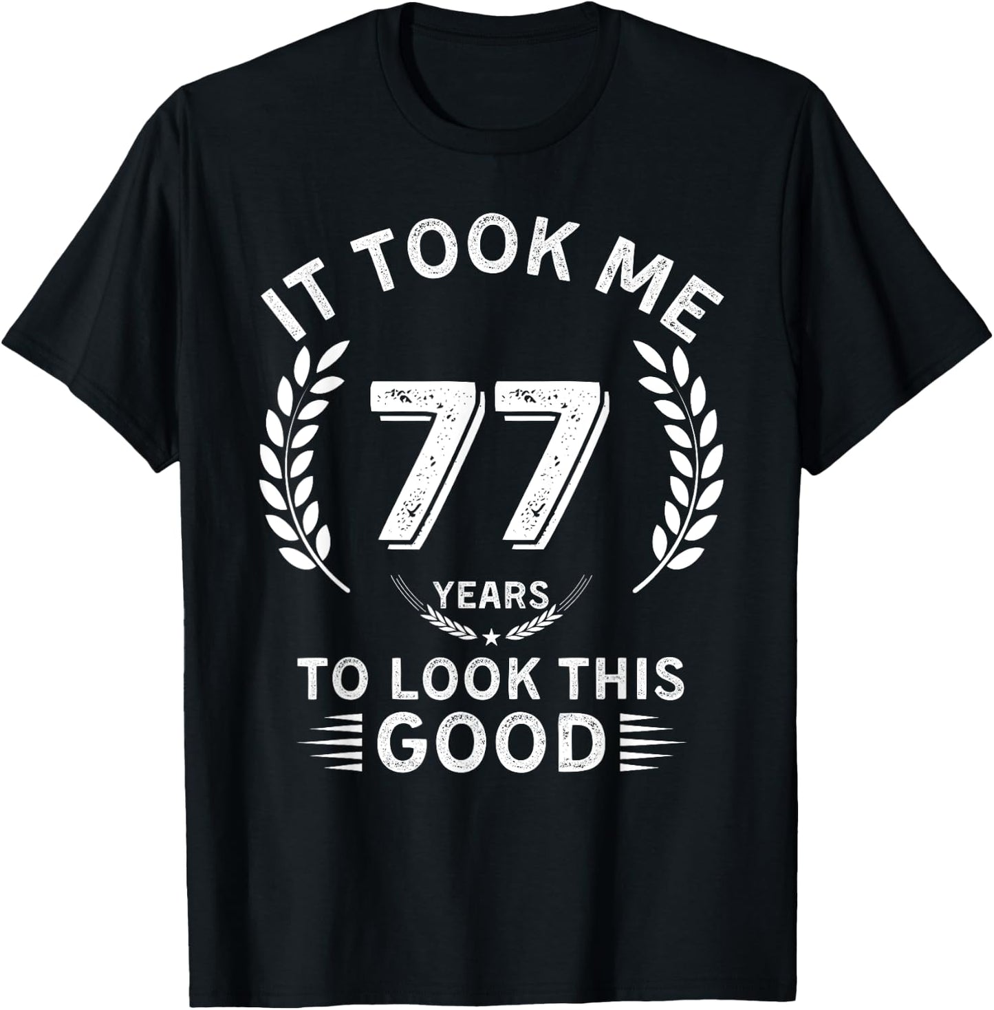 It Took Me 77 Years To Look This Good 77 birthday gifts T-Shirt - T-Shirt | Black