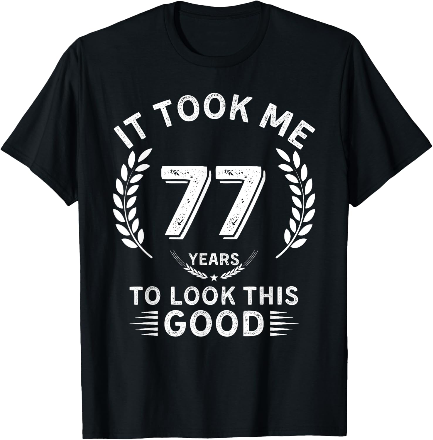 It Took Me 77 Years To Look This Good 77 birthday gifts T-Shirt - T-Shirt | Black
