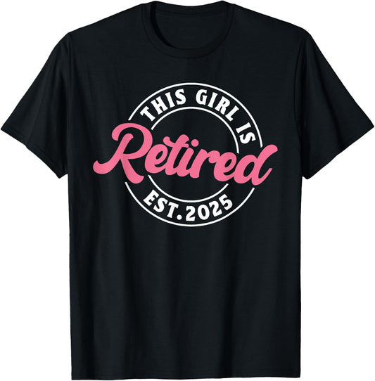 This Girl Is Retired Est. 2025 - Funny Retirement T-Shirt - T-Shirt | Black