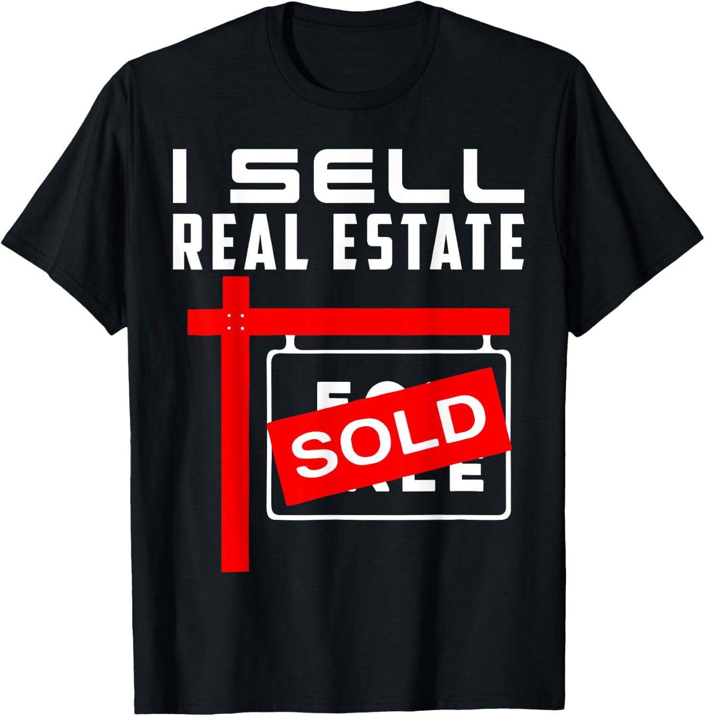 I Sell Real Estate Agent Realtor Real Estate Broker Agency T-Shirt - T-Shirt | Black