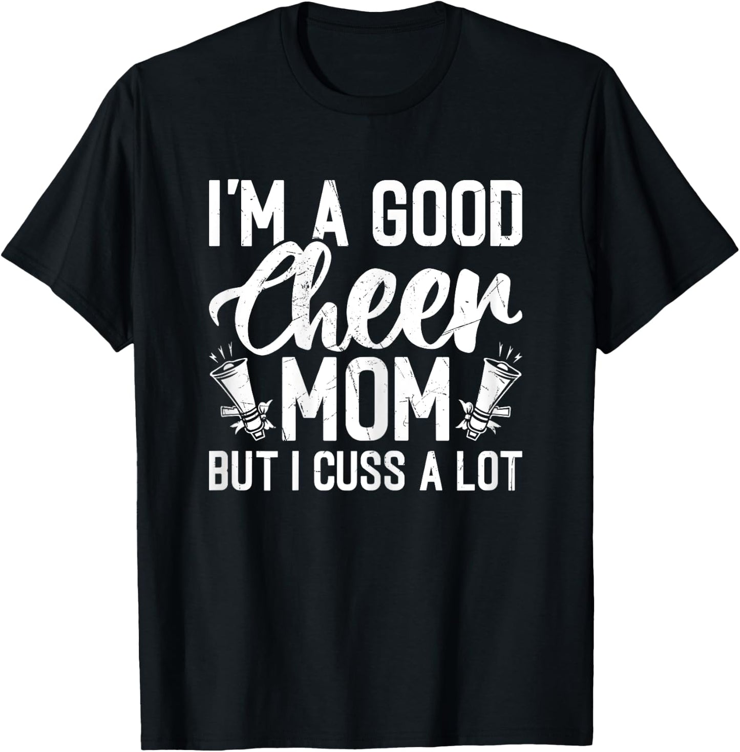 I'm a Good Cheer Mom but Cuss a Lot - Cheerleading Mom Cheer T-Shirt - T-Shirt | Black