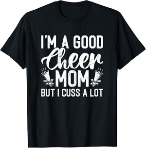 I'm a Good Cheer Mom but Cuss a Lot - Cheerleading Mom Cheer T-Shirt - T-Shirt | Black