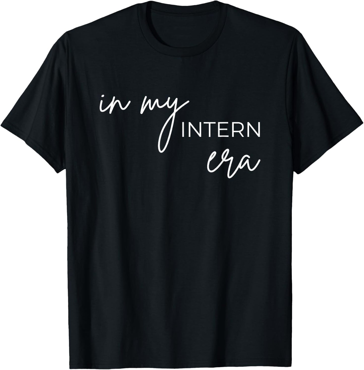 Internship In My Intern Era T-Shirt - T-Shirt | Black