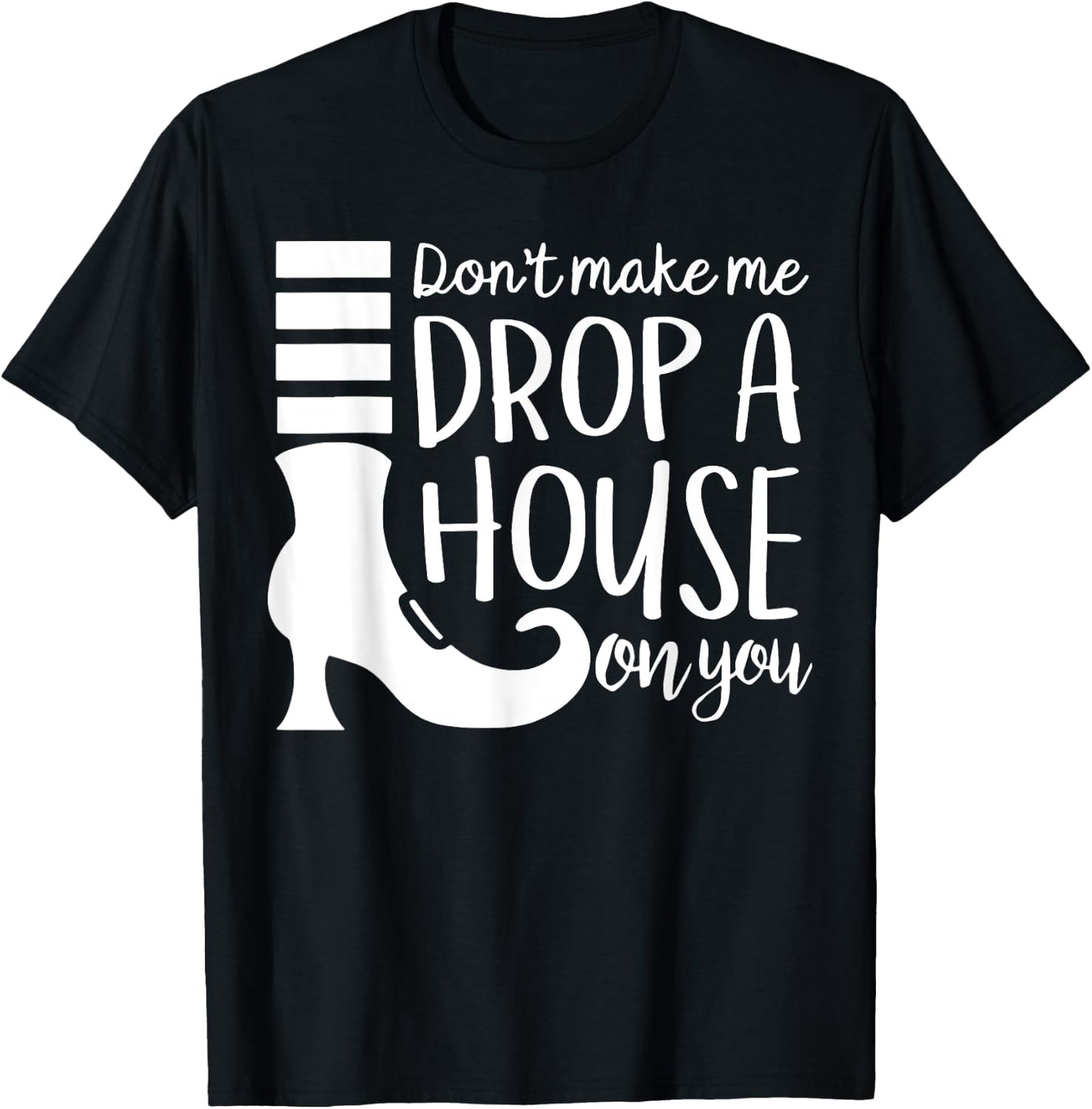 Don't Make Me Drop A House On You T-Shirt - T-Shirt | Black