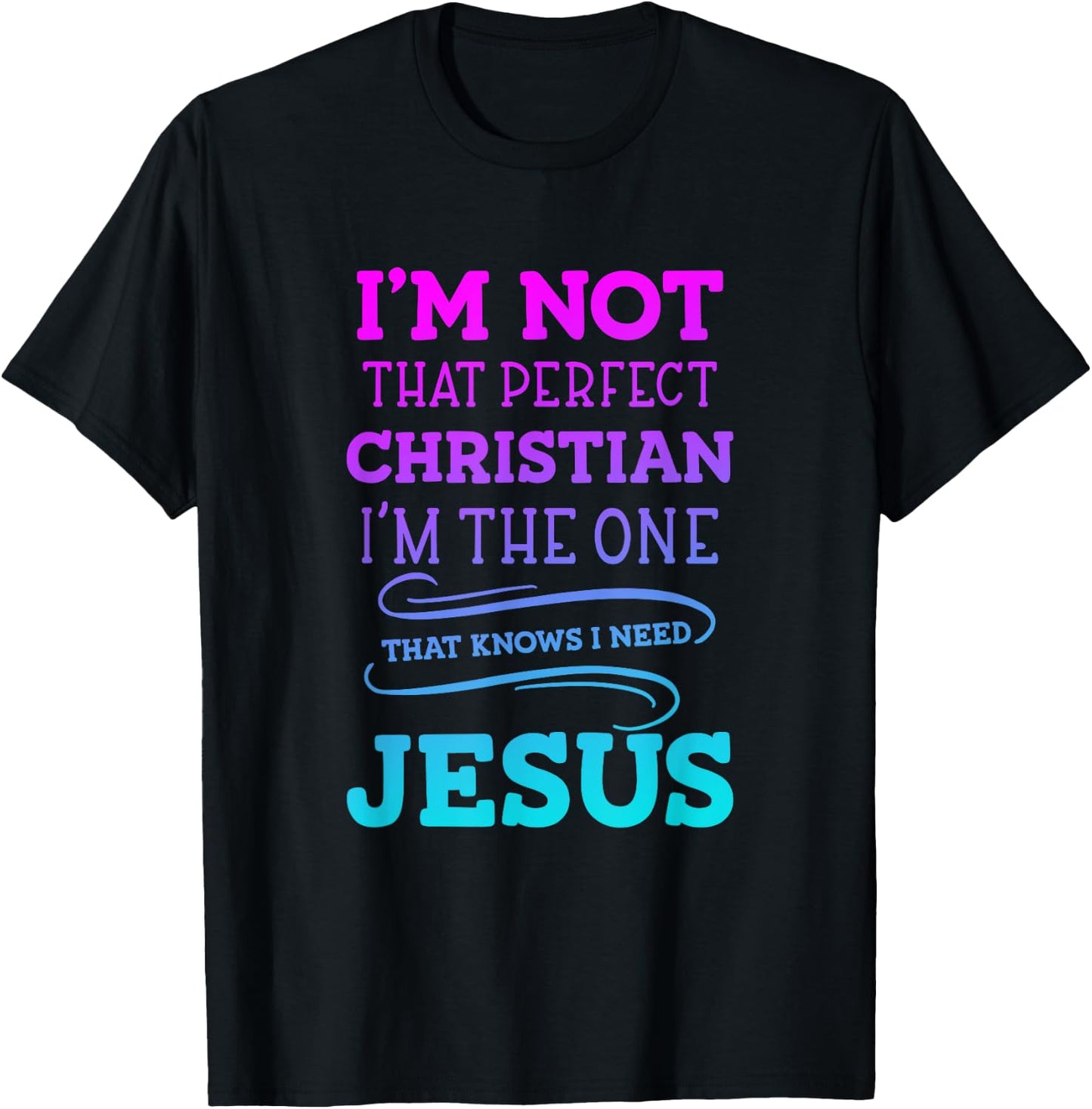 I'm Not That Perfect Christian 'm The One That Knows T-Shirt - T-Shirt | Black