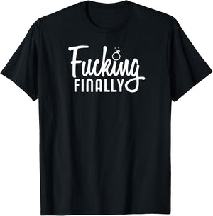 Engagement Gift Fucking Finally Marriage T-Shirt - T-Shirt | Black