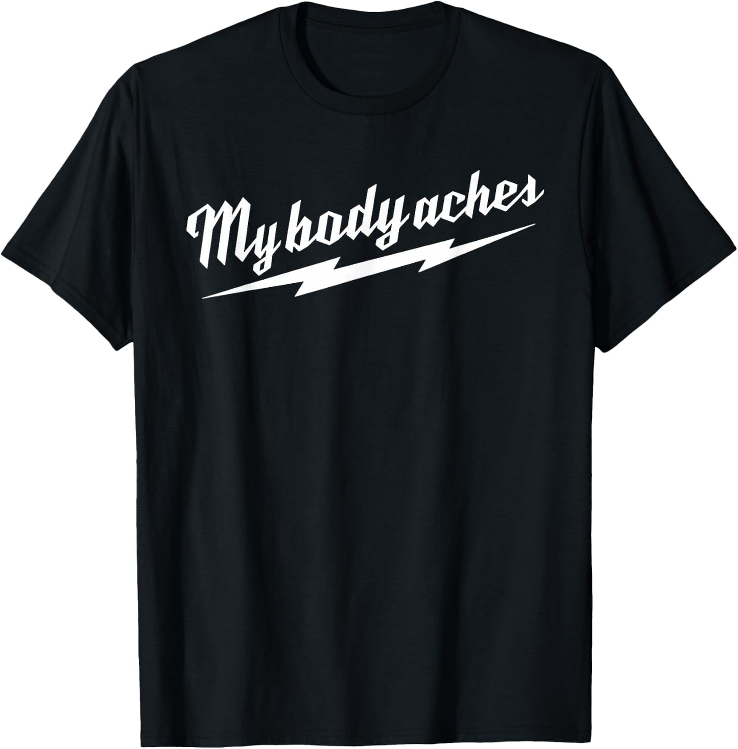 My Body Aches T-Shirt - T-Shirt | Black