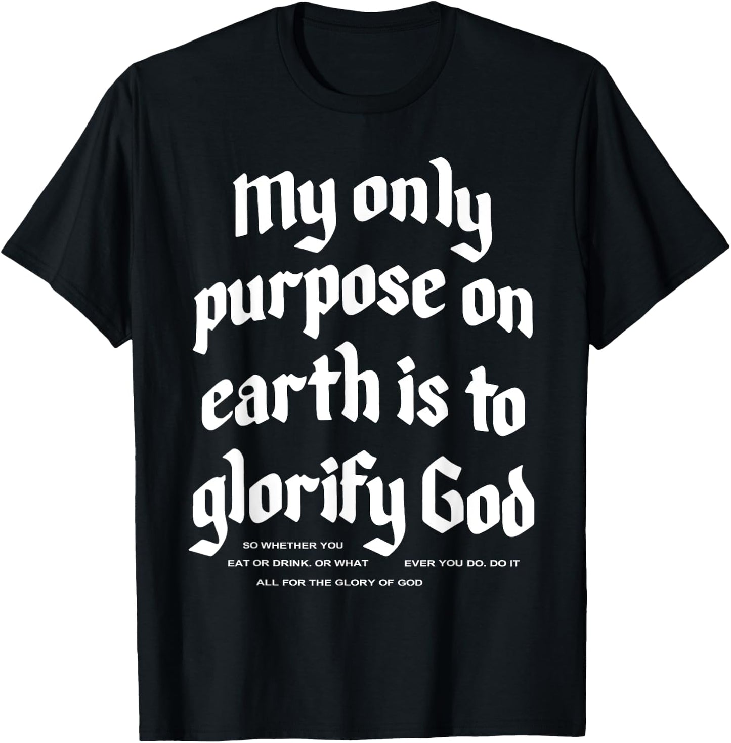 My Only Purpose On Earth Is To Glorify God T-Shirt - T-Shirt | Black