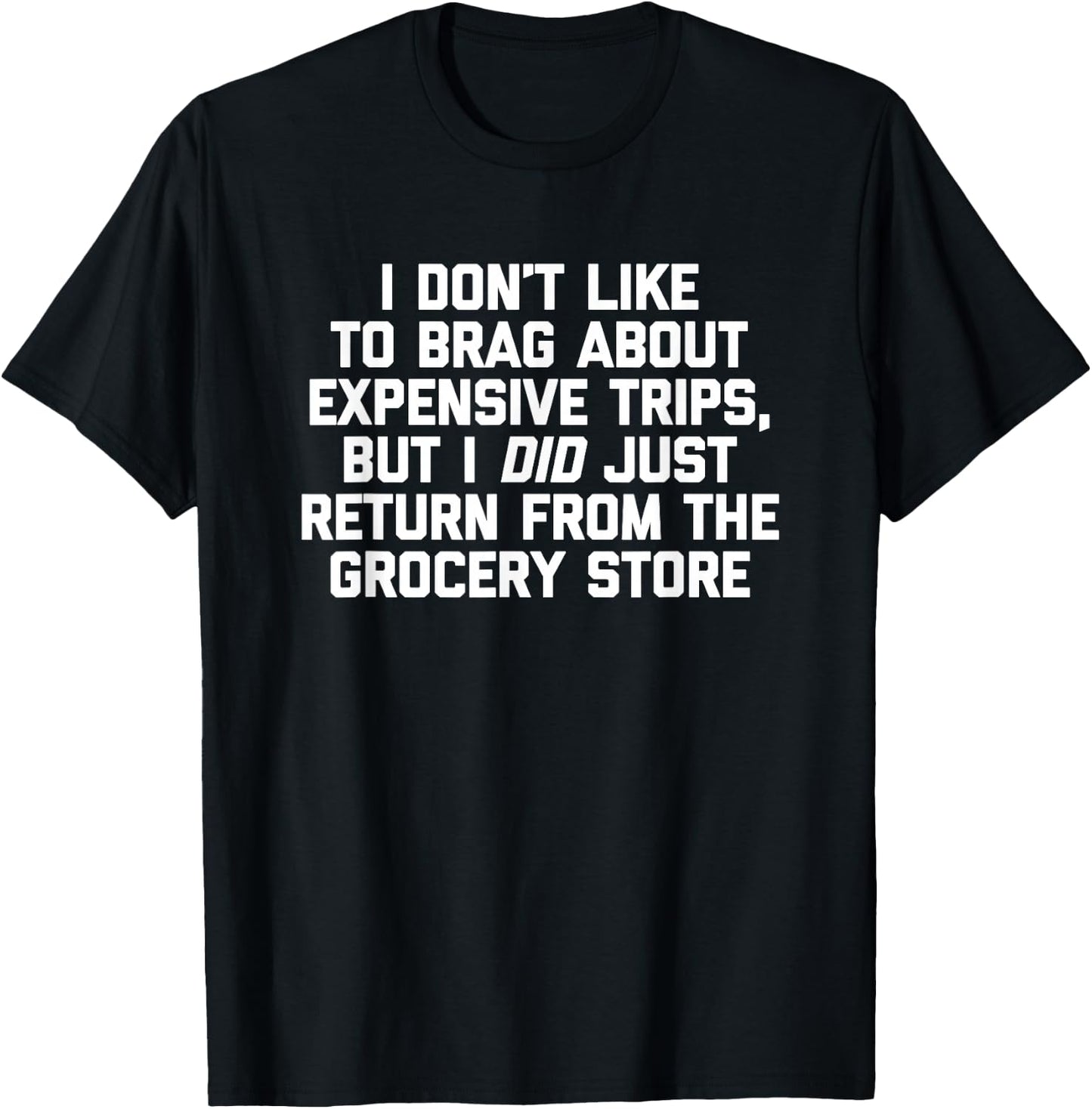 I Don't Like To Brag About Expensive Trips... Funny Food T-Shirt - T-Shirt | Black