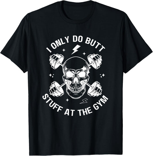 I Only Do Butt-Stuff At The Gym Funny Skeleton Bodybuilding T-Shirt - T-Shirt | Black