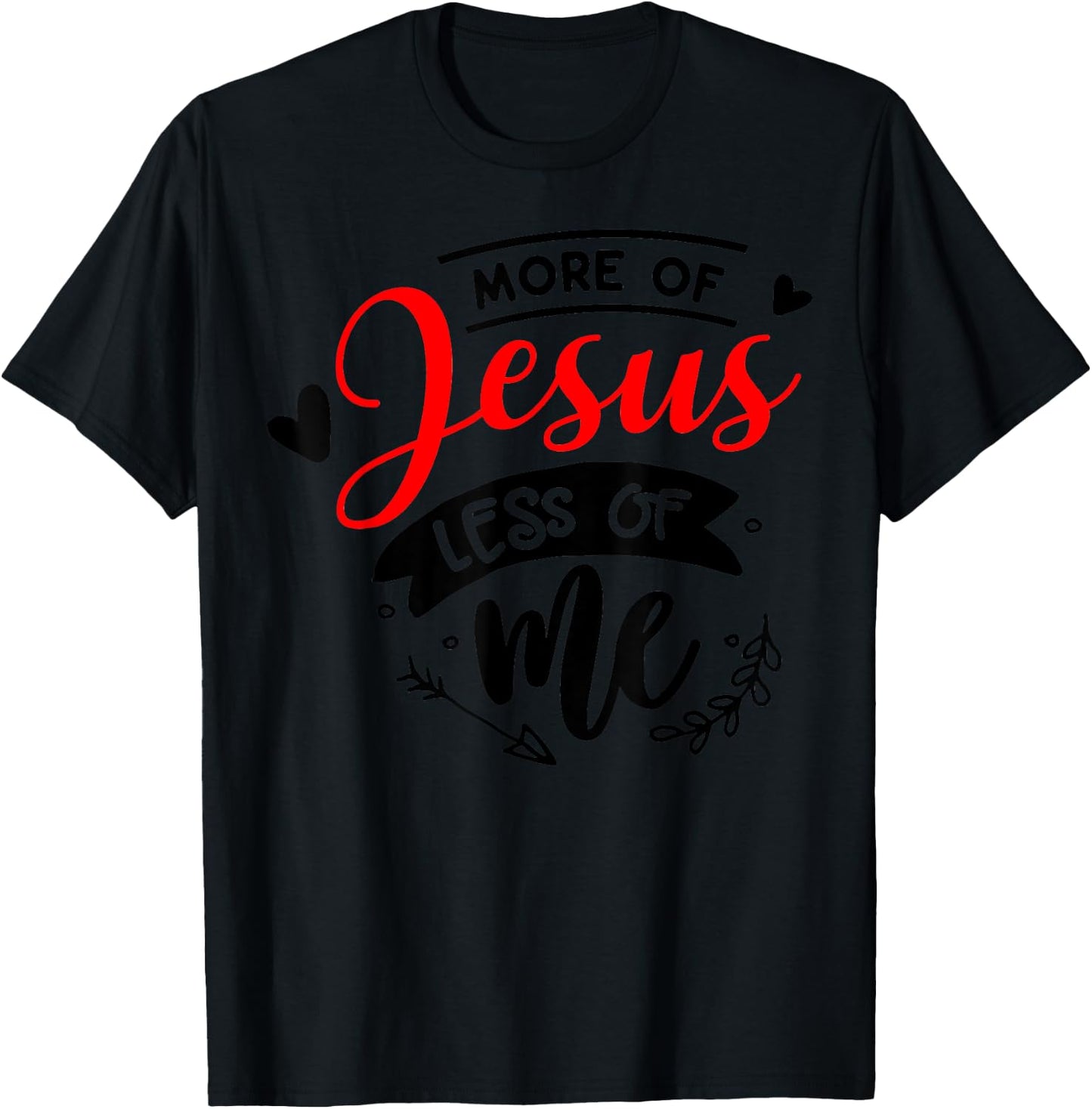 More Of Jesus Less Of Me Christian T-Shirt - T-Shirt | Black