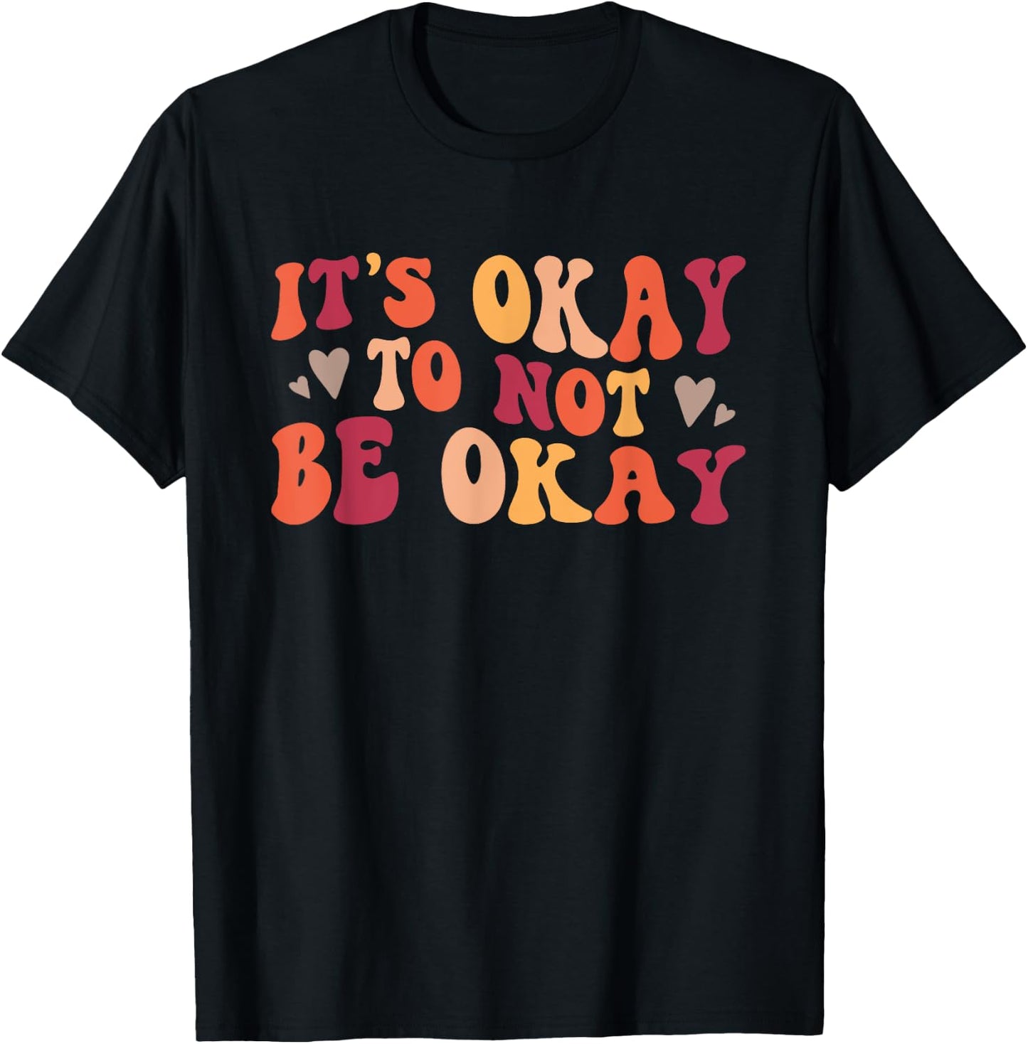 It's Okay To Not Be Okay Positive Affirmation T-Shirt - T-Shirt | Black