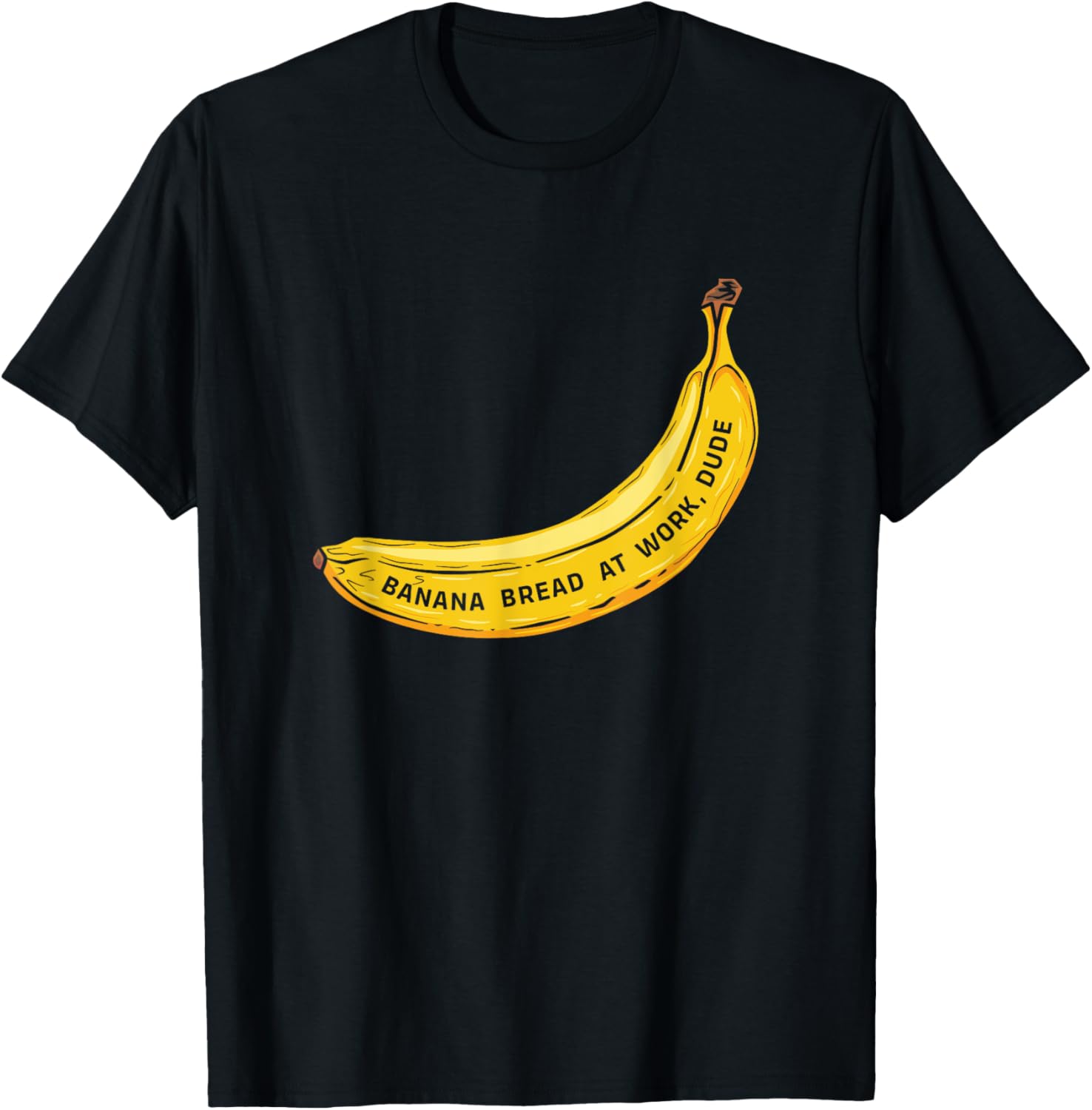 Funny Banana Bread At Work Dude T-Shirt - T-Shirt | Black