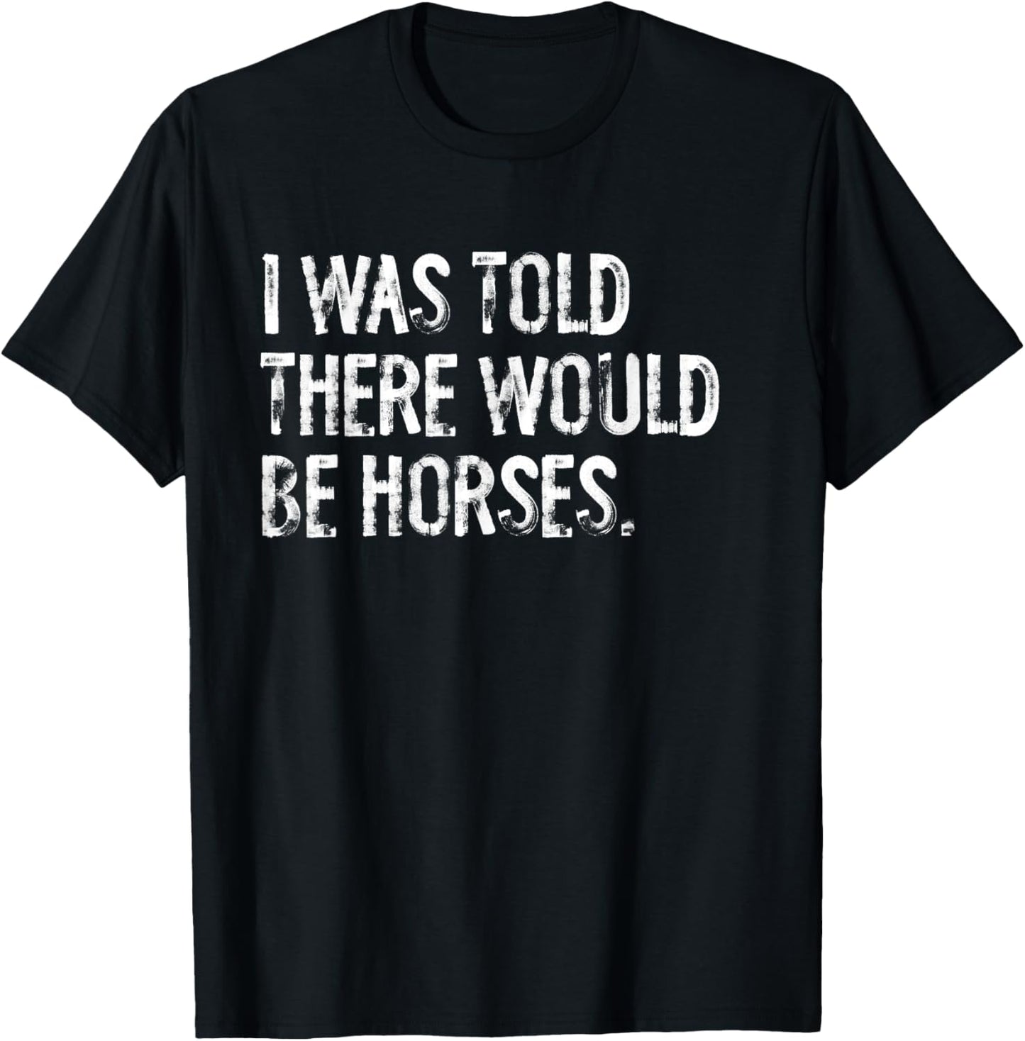 Told Would Be Horses Typography Gifts Kids Funny Design Black Small Classic Fit Polyester 100% Short Sleeve T-Shirt - T-Shirt | Black