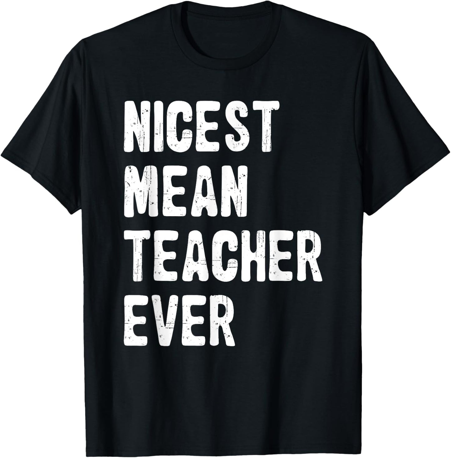 Nicest Mean Teacher Ever Funny Teacher Appreciation T-Shirt - T-Shirt | Black